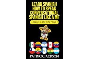 Learn Spanish : How To Speak Conversational Spanish Like a MF: 3 Books In 1 - Adults Only Bundle