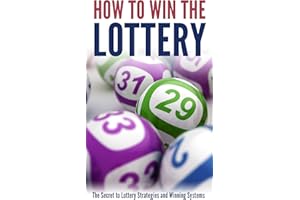 How to Win the Lottery: The Secret to Lottery Strategies and Winning Systems