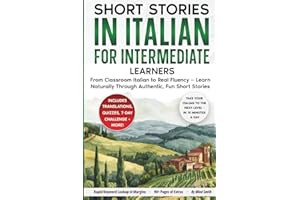 Short Stories in Italian For Intermediate Learners: From Classroom Italian to Real Fluency — Learn Naturally Through Authenti