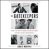 The Gatekeepers: How the White House Chiefs of Staff Define Every Presidency
