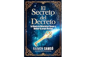 El Secreto del Decreto: La Ciencia de Materializar Deseos y Moldear tu propia Realidad (Desarrollo Personal y Autoayuda) (Spanish Edition)