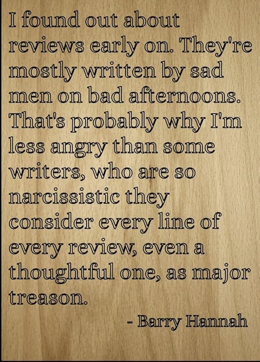 Amazon.com: I Found Out About Reviews Early on. Quote by Barry Hannah