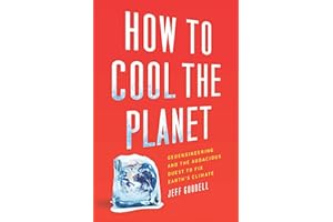 How to Cool the Planet: Geoengineering and the Audacious Quest to Fix Earth's Climate