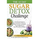 The 10 Day Sugar Detox Challenge: The Ultimate Guide to Reset the Brain, Eliminate Sugar Cravings, and Break Sugar Addiction 