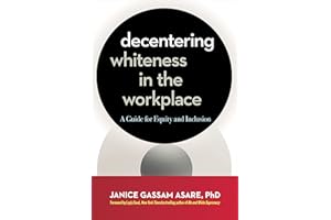 Decentering Whiteness in the Workplace: A Guide for Equity and Inclusion