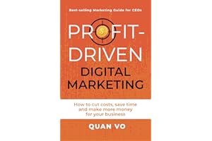 Profit-Driven Digital Marketing: How to cut costs, save time and make more money for your business