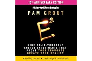 E-Squared (10th Anniversary Edition): Nine Do-It-Yourself Energy Experiments That Prove Your Thoughts Create Your Reality