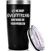 Let Me Drop Everything And Work On Your Problem Travel Mug Tumbler.Work Gifts.Office Gifts for Boss,Coworker,Colleague, Manger. Birthday Christmas Gift for Men Women Office Friend(20oz Black)