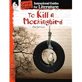 To Kill a Mockingbird: An Instructional Guide for Literature - Novel Study Guide for 6th-12th Grade Literature with Close Reading and Writing Activities (Great Works Classroom Resource)