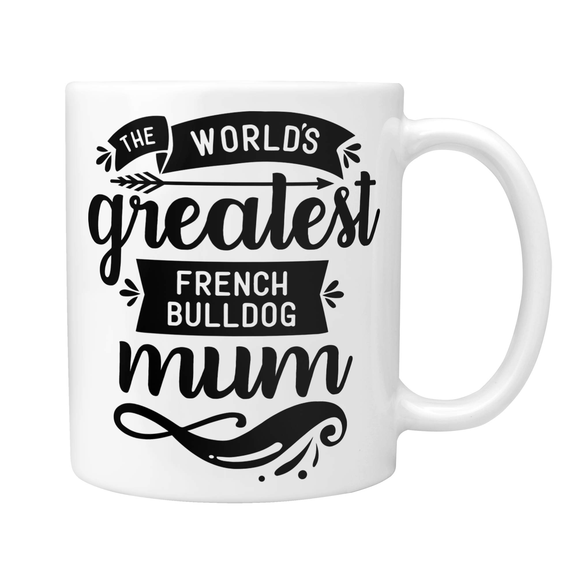 Frenchie Gifts: The World's Greatest French Bulldog Mum Mug - Thoughtful Christmas, Secret Santa, Birthday or Mother's Day Dog Gift Idea!