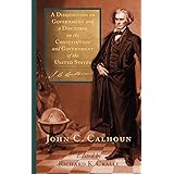 A Disquisition on Government and a Discourse on the Constitution and Government of the United States