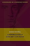 Kierkegaard's Concept of Faith (Kierkegaard as a Christian Thinker)