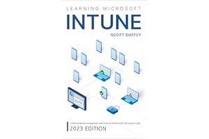 Learning Microsoft Intune: Unified Endpoint Management with Intune & the Microsoft 365 product suite (2023 Edition)