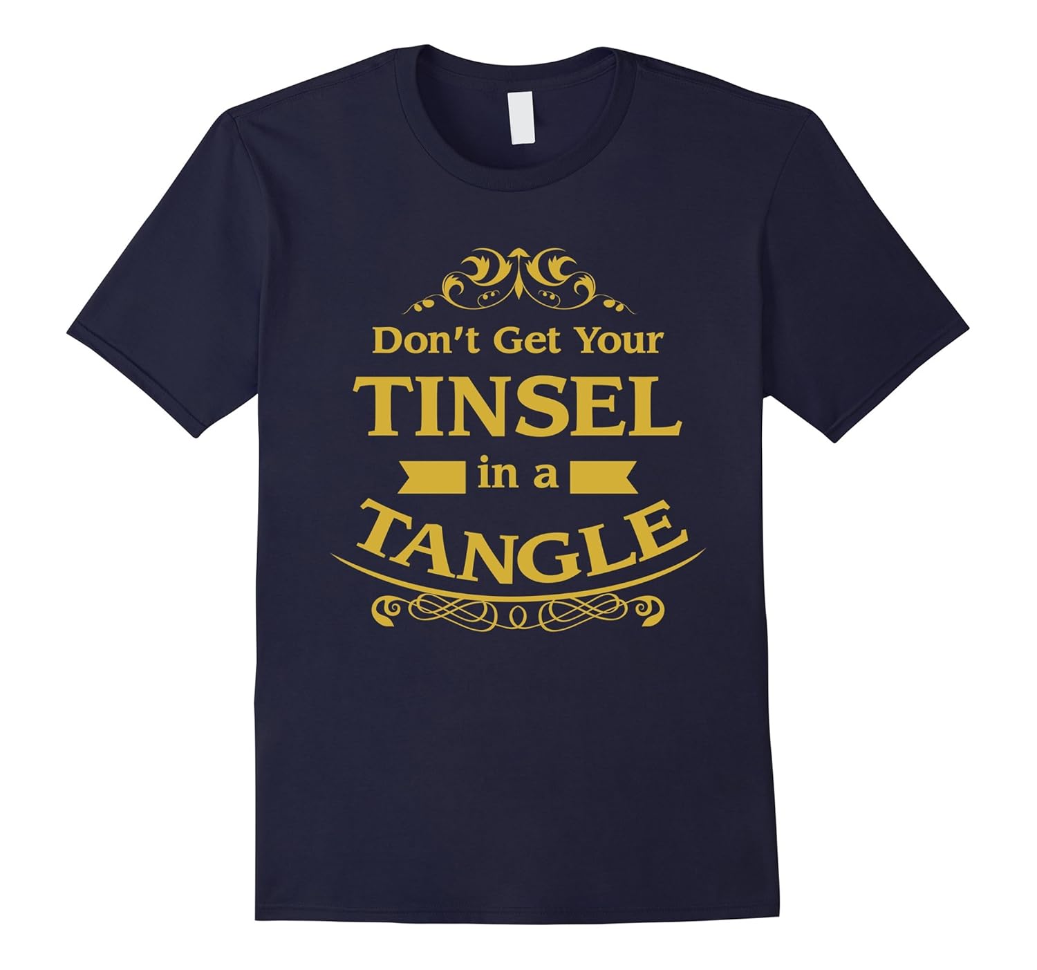 Don't Get Your Tinsel In A Tangle Funny Christmas T-Shirt-ANZ