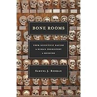 Bone Rooms: From Scientific Racism to Human Prehistory in Museums