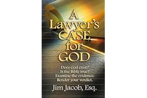 A Lawyer's Case for God: Does God exist? Is the Bible true? Examine the evidence. Render your verdict