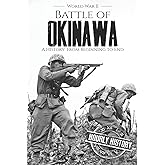 Battle of Okinawa - World War II: A History from Beginning to End (World War 2 Battles)