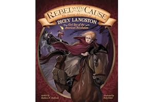 Rebel with a Cause: The Daring Adventure of Dicey Langston, Girl Spy of the American Revolution (Encounter) (Encounter: Narrative Nonfiction Picture Books)