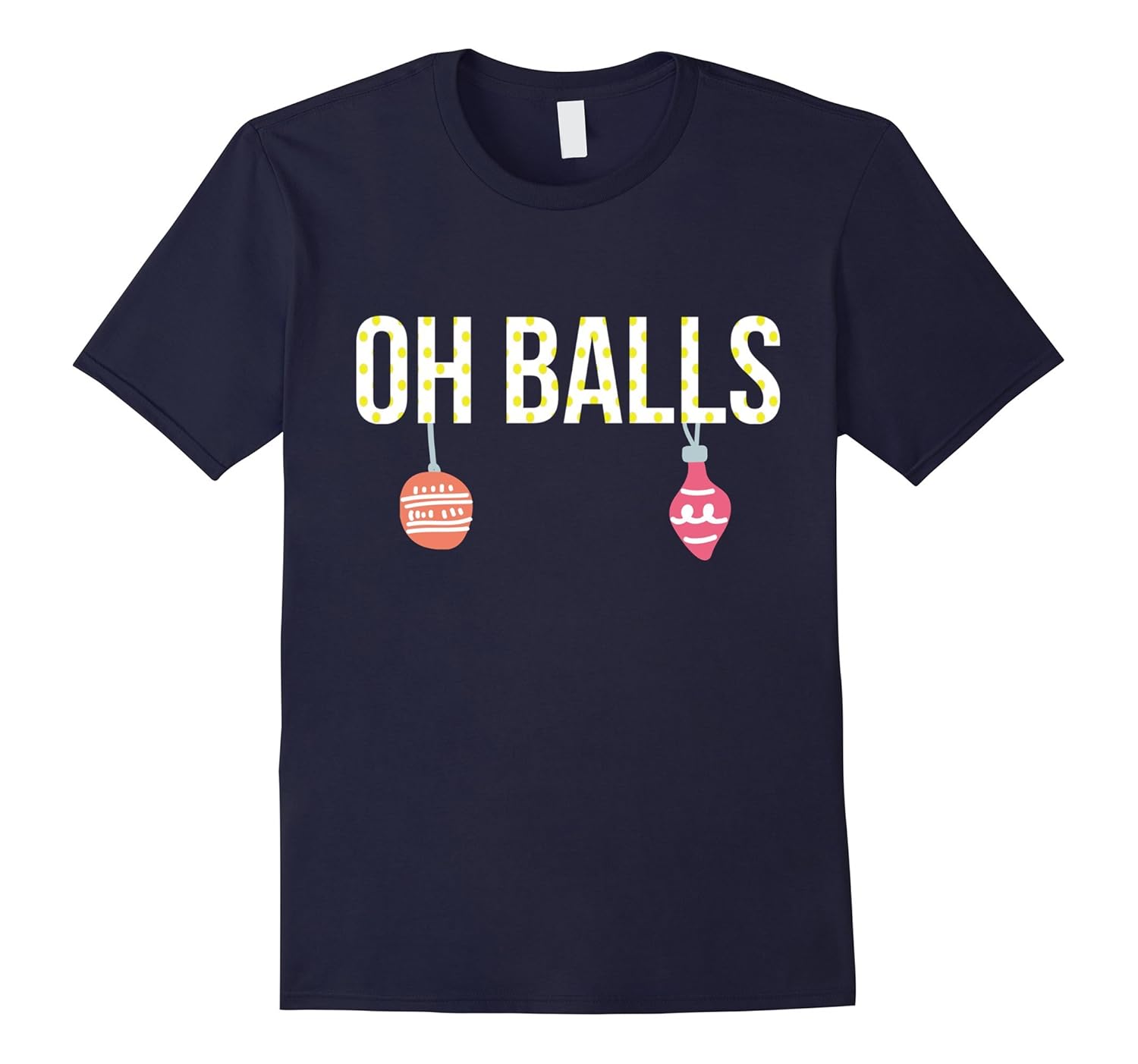 Funny Christmas Shirt -Xmas Ornament, Oh Balls, Holiday GIft-ANZ