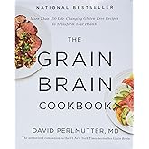 The Grain Brain Cookbook: More Than 150 Life-Changing Gluten-Free Recipes to Transform Your Health