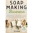 Soap Making Business: Blend Natural and Organic Recipes, Master Cold, Hot, and Melt & Pour Methods, and Build a Profitable Home-Based Soap Brand