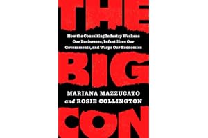 The Big Con: How the Consulting Industry Weakens Our Businesses, Infantilizes Our Governments, and Warps Our Economies