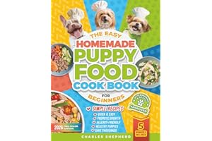 The Easy Homemade Puppy Food Cookbook for Beginners: Quick, Simple, All-Natural, Vet-Approved Recipes to Help Your Puppy Grow Strong, Healthy and ... Never Cooked Before (Healthy Canine Books)