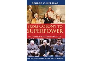 From Colony to Superpower: U.S. Foreign Relations Since 1776