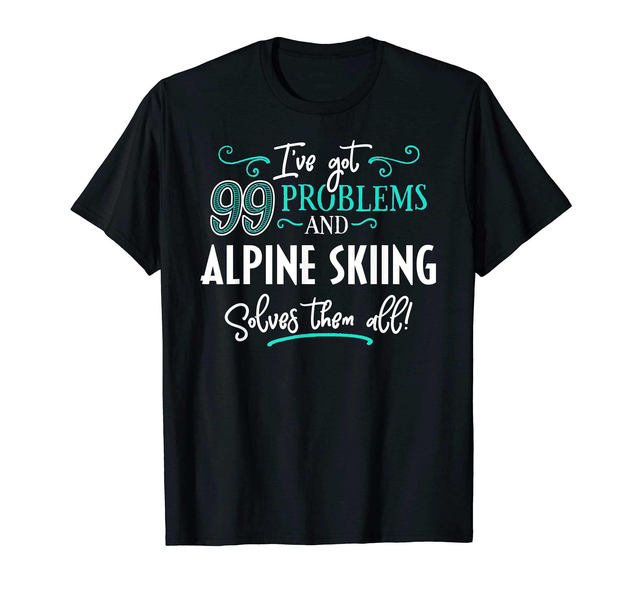 Alpine Skiing Design Gift - Alpine Skiing Solves Them All! T-Shirt