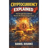 Cryptocurrency Explained: The Straight Facts Behind Bitcoin, Blockchain, and Digital Money (Learn Fast: Simply Explained Series)