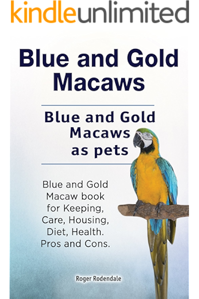 Blue And Gold Macaws Pets Blue And Gold Macaws Owners Manual Blue And Gold Macaw Book For Diet Pros And Cons Keeping Health Housing And Care Kindle Edition By Rodendale Roger Crafts Hobbies Home Kindle Ebooks Amazon Com