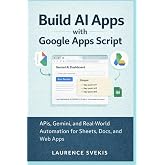 Build AI Apps with Google Apps Script: APIs, Gemini, and Real-World Automation for Sheets, Docs, and Web Apps