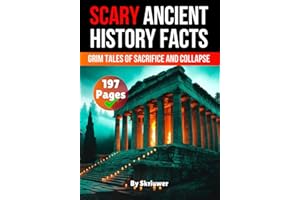 Scary Ancient History Facts: The Grim Tales of Sacrifice and Collapse (Scary History Facts)