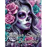 Sugar Skull Beauties - Coloring Book for Adults with 50 Pages of beautiful Catrina's - Dia de Los Muertos Girls to color and relax