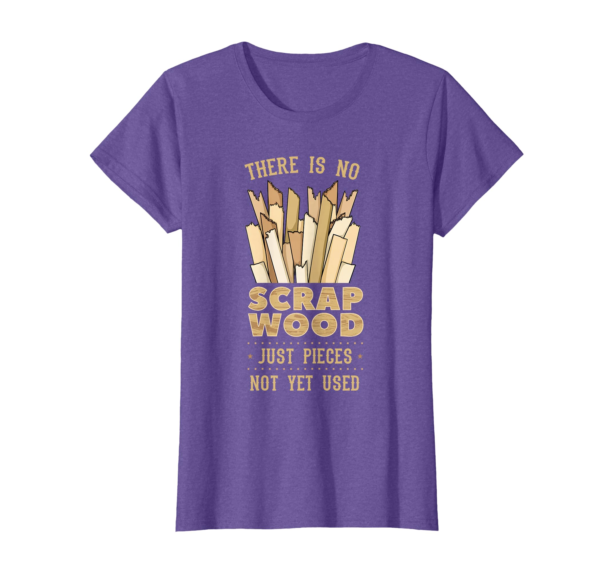 There Is No Scrap Wood Just Pieces Not Yet Used Woodworker T-Shirt