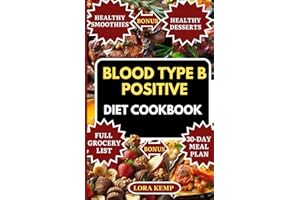 Blood Type B Positive Diet Book: Delicious Anti-Inflammatory Blood Type B Positive Foods to Boost Immunity, Balance Digestion