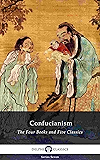 Delphi Collected Works of Confucius - Four Books and Five Classics of Confucianism (Illustrated) (Delphi Series Seven Book 13)