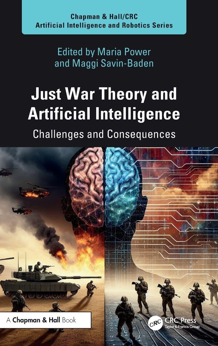 Just War Theory and Artificial Intelligence (Chapman & Hall/CRC Artificial Intelligence and Robotics Series)