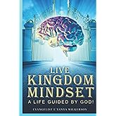 Live Kingdom Mindset: A Life Guided by God