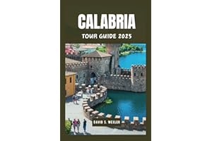 CALABRIA TOUR GUIDE 2025: Exploring Italy’s Southern Jewel, From Ancient Ruins to Modern Charms (Adventure Guides)