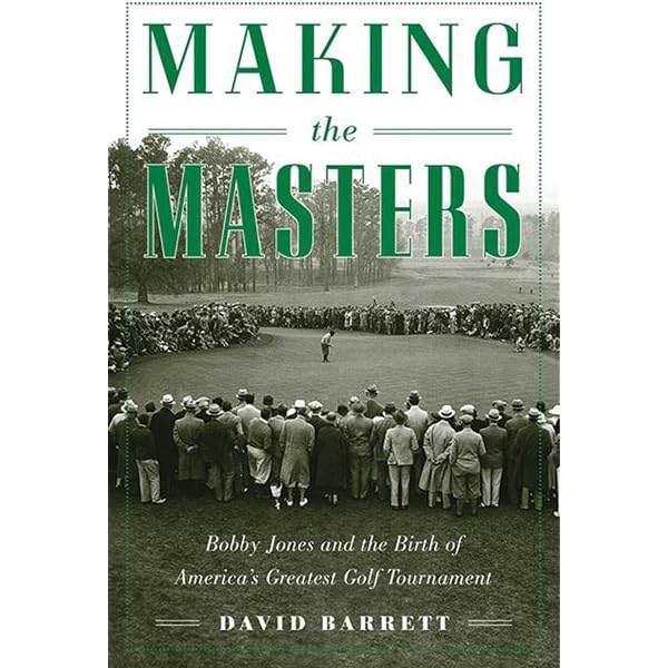 The Making of the Masters: Clifford Roberts, Augusta National, and