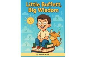 Little Buffett, Big Wiser: An Inspiring Children’s Book About Warren Buffett’s Life, Lessons & How to Think Like a Leader