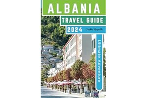 Albania Travel Guide 2024: Insider Secrets and Expert Advice, Your Ultimate Travel Handbook