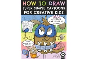 How To Draw Super Simple Cartoons For Creative Kids: A Step By Step Drawing Book With 300 Fun Characters For Children To Crea