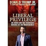 Liberal Privilege: Joe Biden And The Democrats' Defense Of The Indefensible