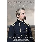 On Great Fields: The Life and Unlikely Heroism of Joshua Lawrence Chamberlain