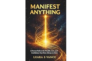 MANIFEST ANYTHING: A Proven Path to the Wealth, Love, and Confidence You Were Always Meant to Have