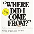 Where Did I Come From?: An Illustrated Childrens Book on Human Sexuality