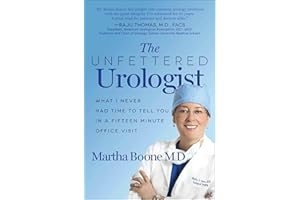 The Unfettered Urologist: What I Never Had Time to Tell You in a Fifteen Minute Office Visit