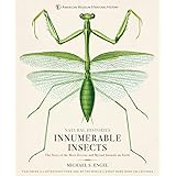 Innumerable Insects: The Story of the Most Diverse and Myriad Animals on Earth (Natural Histories)